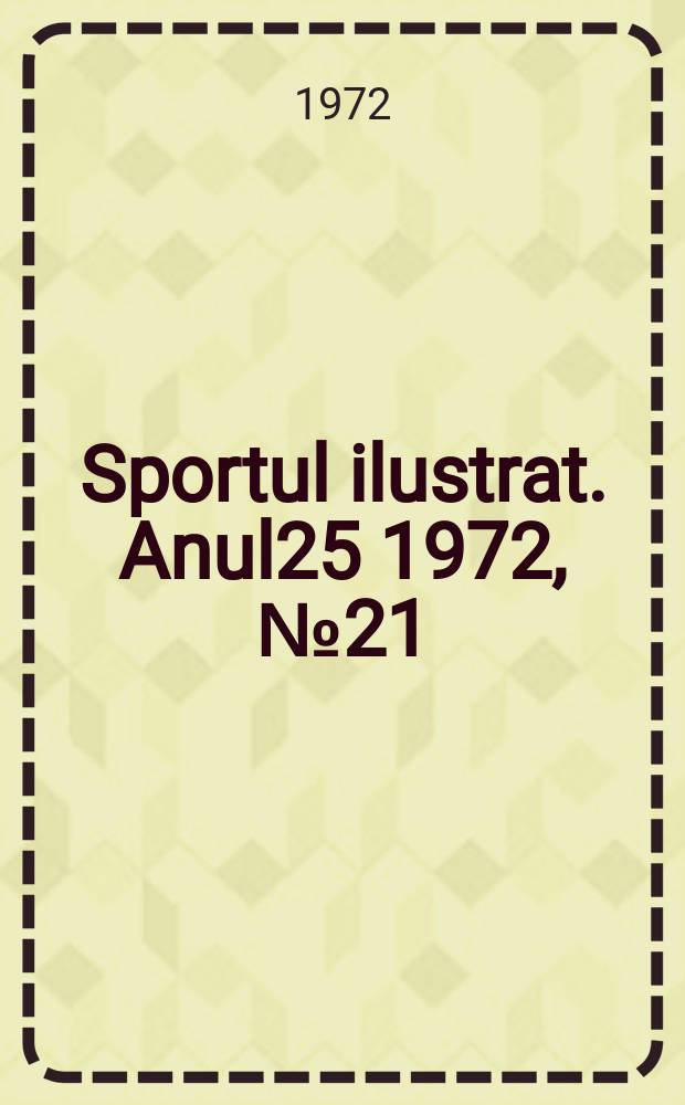 Sportul ilustrat. Anul25 1972, №21(332)