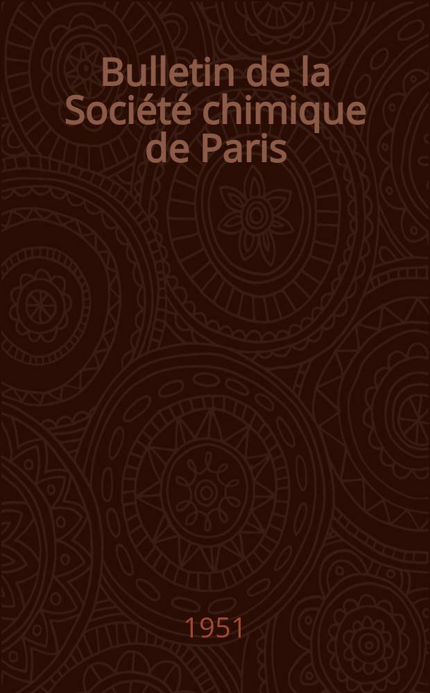 Bulletin de la Soci&eacute;t&eacute; chimique de Paris : Comprenant le Compte rendu des travaux de la Soci&eacute;t&eacute; et l'analyse des m&eacute;moires de chimie pure et appliqu&eacute;e. 1951, [T.18], Fasc.5