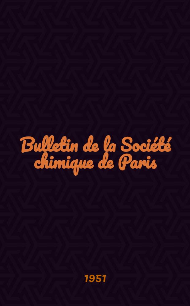 Bulletin de la Soci&eacute;t&eacute; chimique de Paris : Comprenant le Compte rendu des travaux de la Soci&eacute;t&eacute; et l'analyse des m&eacute;moires de chimie pure et appliqu&eacute;e. 1951, [T.18], Fasc.10