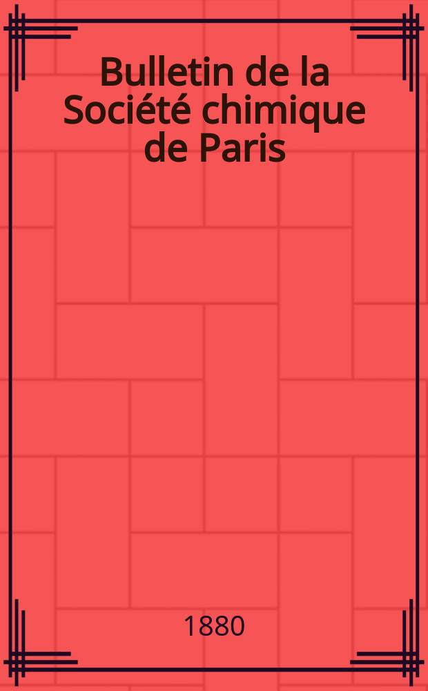 Bulletin de la Société chimique de Paris : Comprenant le Compte rendu des travaux de la Société et l'analyse des mémoires de chimie pure et appliquée. T.33