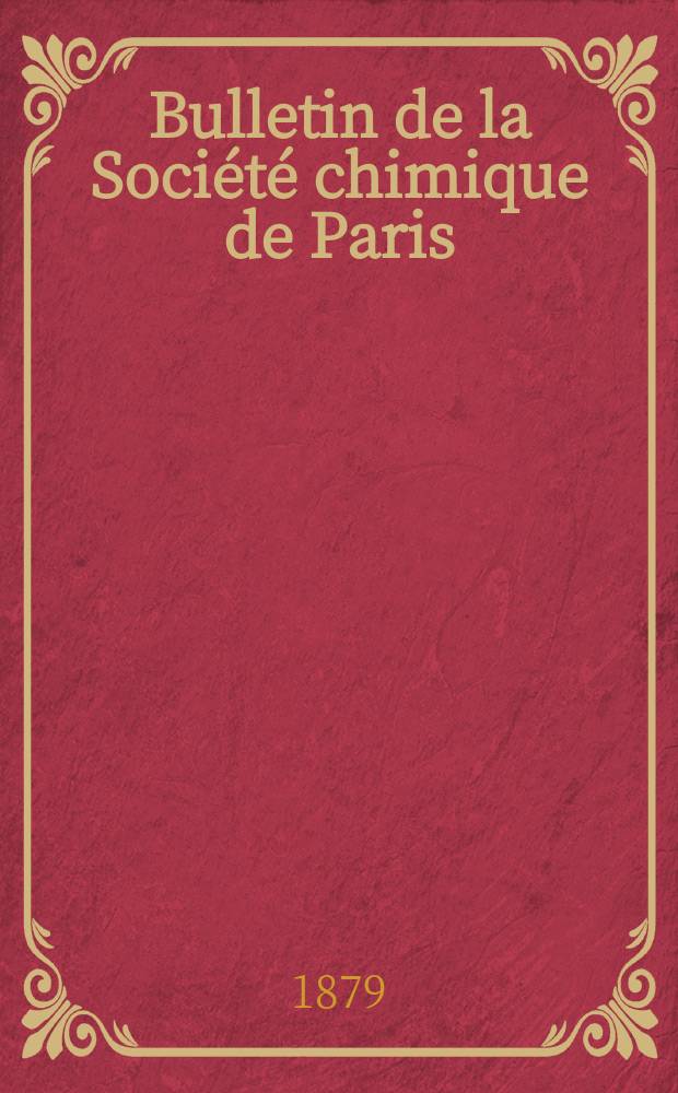 Bulletin de la Société chimique de Paris : Comprenant le Compte rendu des travaux de la Société et l'analyse des mémoires de chimie pure et appliquée. T.31