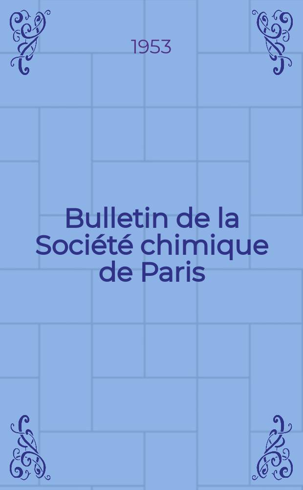 Bulletin de la Société chimique de Paris : Comprenant le Compte rendu des travaux de la Société et l'analyse des mémoires de chimie pure et appliquée. 1953, [T.20], Fasc.9