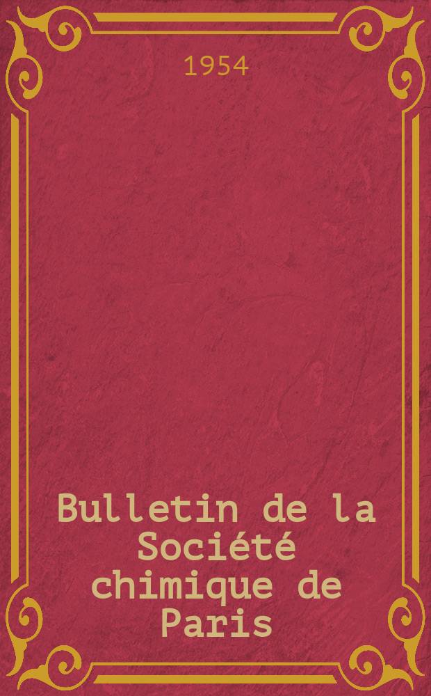 Bulletin de la Société chimique de Paris : Comprenant le Compte rendu des travaux de la Société et l'analyse des mémoires de chimie pure et appliquée. 1954, [T.21], Fasc.8
