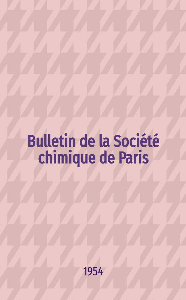 Bulletin de la Société chimique de Paris : Comprenant le Compte rendu des travaux de la Société et l'analyse des mémoires de chimie pure et appliquée. 1954, [T.21], Fasc.10