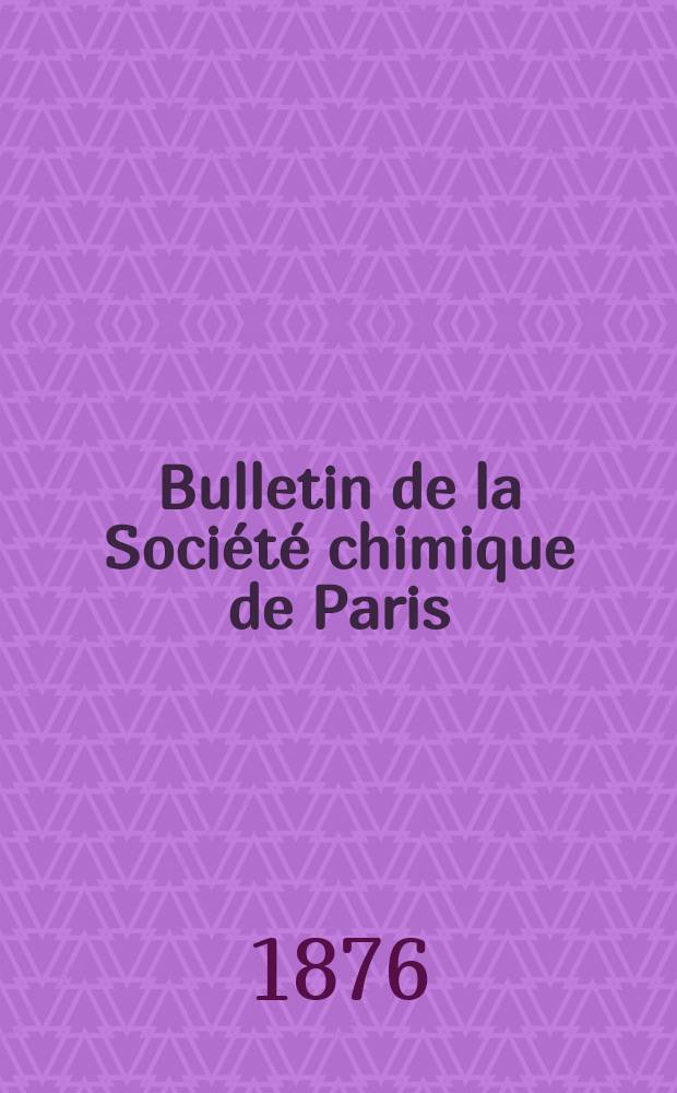 Bulletin de la Société chimique de Paris : Comprenant le Compte rendu des travaux de la Société et l'analyse des mémoires de chimie pure et appliquée. T.25