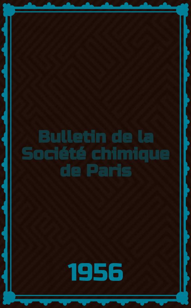 Bulletin de la Société chimique de Paris : Comprenant le Compte rendu des travaux de la Société et l'analyse des mémoires de chimie pure et appliquée. 1956, Fasc.10