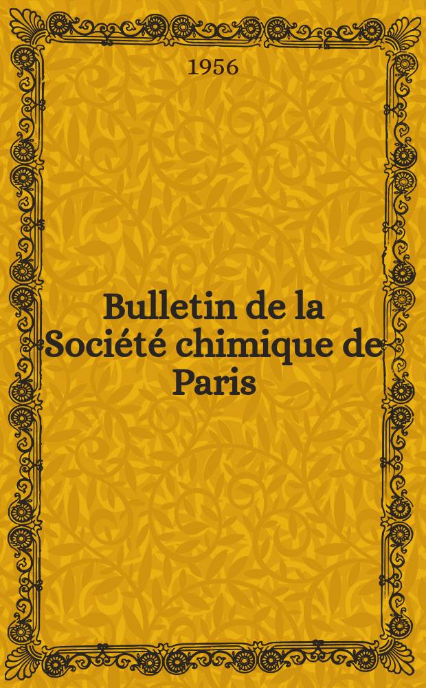 Bulletin de la Société chimique de Paris : Comprenant le Compte rendu des travaux de la Société et l'analyse des mémoires de chimie pure et appliquée. 1956, Fasc.11/12