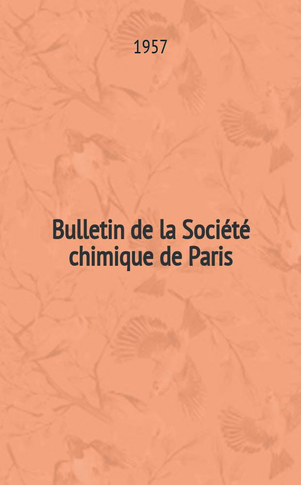 Bulletin de la Société chimique de Paris : Comprenant le Compte rendu des travaux de la Société et l'analyse des mémoires de chimie pure et appliquée. 1957, Fasc.1