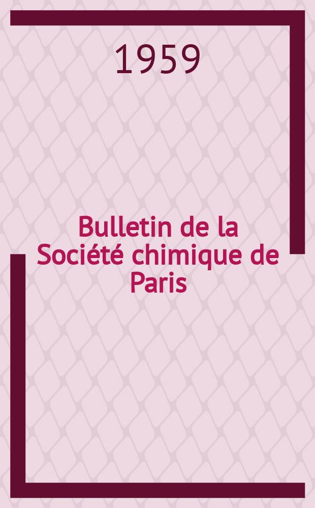 Bulletin de la Société chimique de Paris : Comprenant le Compte rendu des travaux de la Société et l'analyse des mémoires de chimie pure et appliquée. 1959, Fasc.5