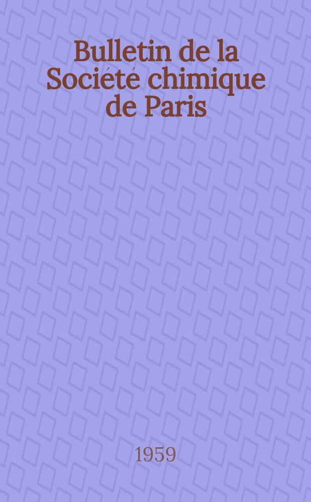 Bulletin de la Société chimique de Paris : Comprenant le Compte rendu des travaux de la Société et l'analyse des mémoires de chimie pure et appliquée. 1959, Fasc.7