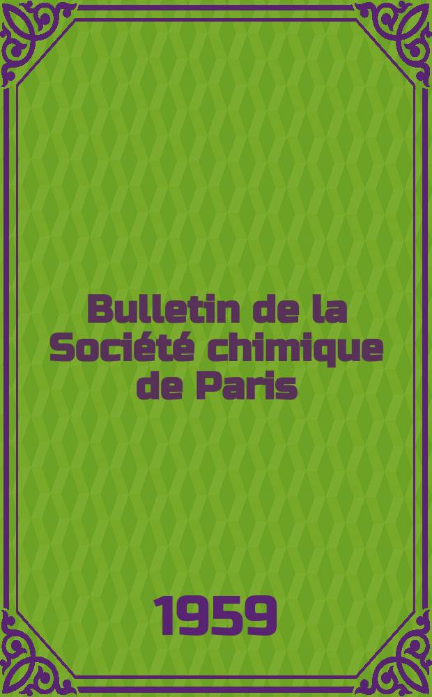 Bulletin de la Société chimique de Paris : Comprenant le Compte rendu des travaux de la Société et l'analyse des mémoires de chimie pure et appliquée. 1959, Fasc.9