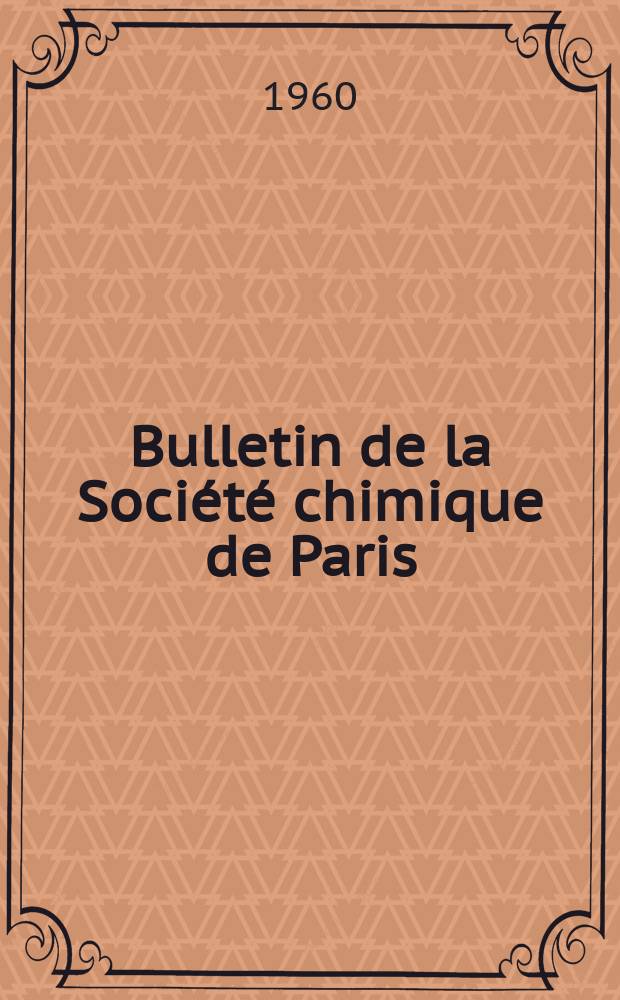Bulletin de la Société chimique de Paris : Comprenant le Compte rendu des travaux de la Société et l'analyse des mémoires de chimie pure et appliquée. 1960, Fasc.2