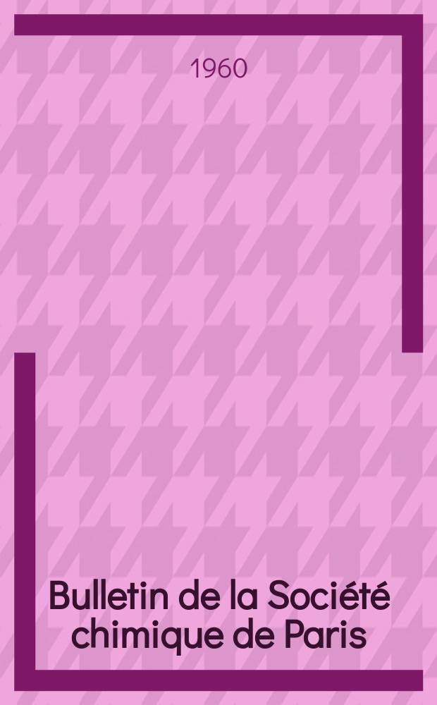 Bulletin de la Société chimique de Paris : Comprenant le Compte rendu des travaux de la Société et l'analyse des mémoires de chimie pure et appliquée. 1960, Fasc.5
