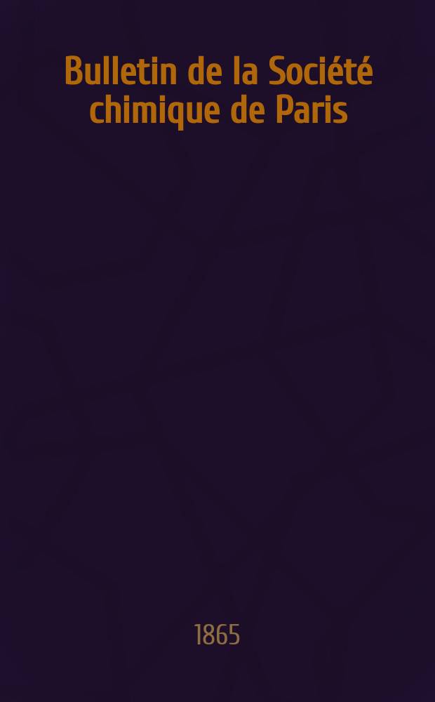 Bulletin de la Société chimique de Paris : Comprenant le Compte rendu des travaux de la Société et l'analyse des mémoires de chimie pure et appliquée. Année7 1865, T.3
