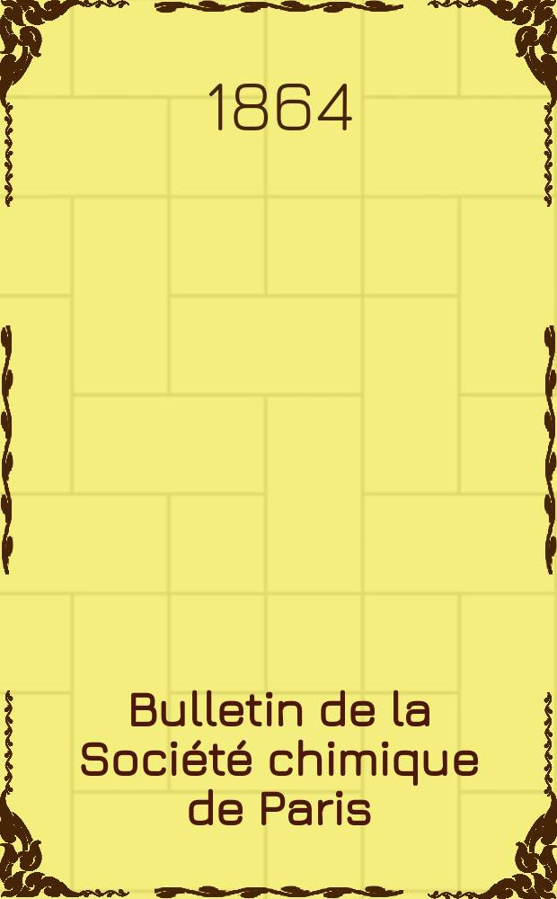 Bulletin de la Société chimique de Paris : Comprenant le Compte rendu des travaux de la Société et l'analyse des mémoires de chimie pure et appliquée. Bulletin de la Société chimique de Paris
