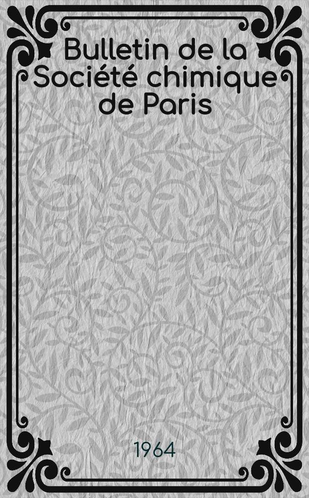 Bulletin de la Société chimique de Paris : Comprenant le Compte rendu des travaux de la Société et l'analyse des mémoires de chimie pure et appliquée. 1964, Fasc.6