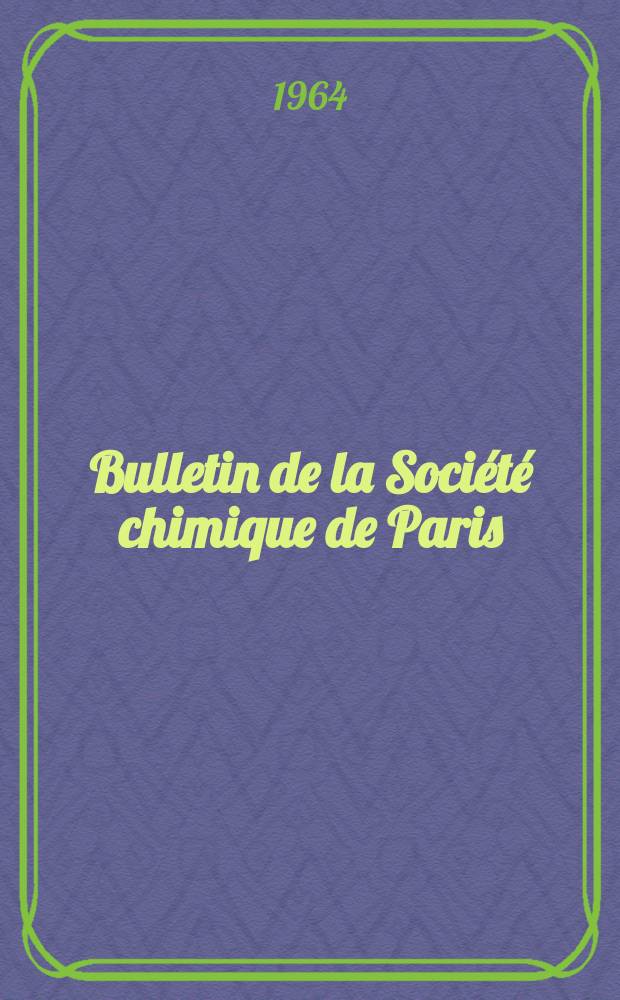 Bulletin de la Soci&eacute;t&eacute; chimique de Paris : Comprenant le Compte rendu des travaux de la Soci&eacute;t&eacute; et l'analyse des m&eacute;moires de chimie pure et appliqu&eacute;e. 1964, Fasc.7