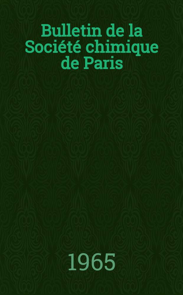 Bulletin de la Société chimique de Paris : Comprenant le Compte rendu des travaux de la Société et l'analyse des mémoires de chimie pure et appliquée. 1965, Fasc.1