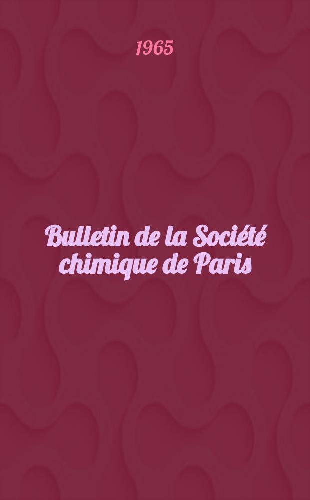 Bulletin de la Société chimique de Paris : Comprenant le Compte rendu des travaux de la Société et l'analyse des mémoires de chimie pure et appliquée. 1965, Fasc.2