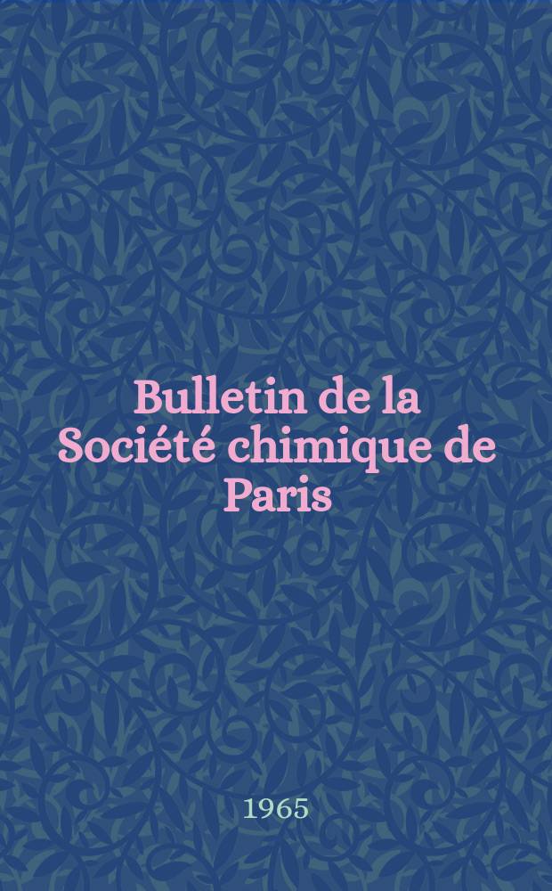 Bulletin de la Société chimique de Paris : Comprenant le Compte rendu des travaux de la Société et l'analyse des mémoires de chimie pure et appliquée. 1965, Fasc.3