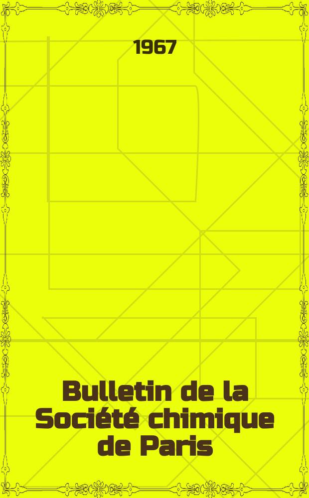 Bulletin de la Société chimique de Paris : Comprenant le Compte rendu des travaux de la Société et l'analyse des mémoires de chimie pure et appliquée. 1967, Fasc.7