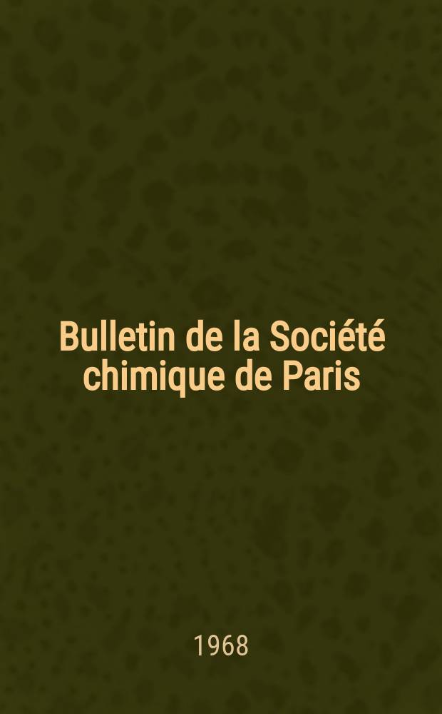 Bulletin de la Société chimique de Paris : Comprenant le Compte rendu des travaux de la Société et l'analyse des mémoires de chimie pure et appliquée. 1968, Fasc.1