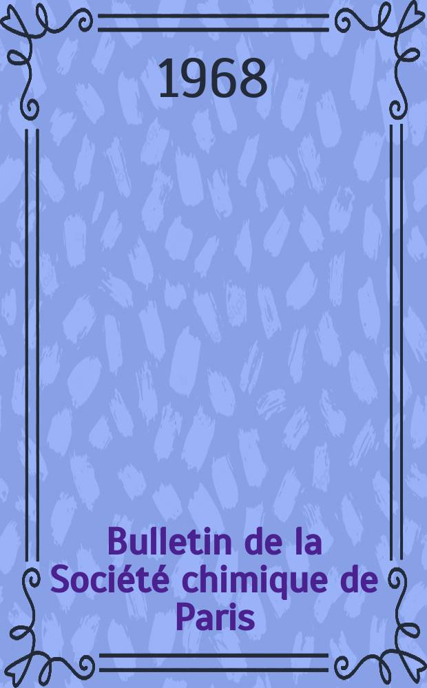 Bulletin de la Soci&eacute;t&eacute; chimique de Paris : Comprenant le Compte rendu des travaux de la Soci&eacute;t&eacute; et l'analyse des m&eacute;moires de chimie pure et appliqu&eacute;e. 1968, Fasc.2