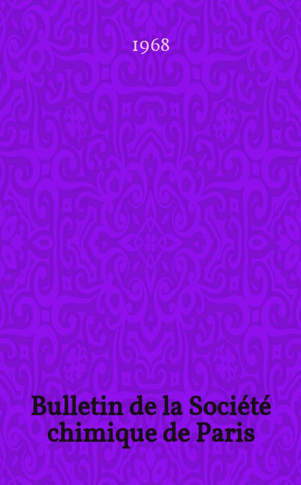 Bulletin de la Société chimique de Paris : Comprenant le Compte rendu des travaux de la Société et l'analyse des mémoires de chimie pure et appliquée. 1968, Fasc.5