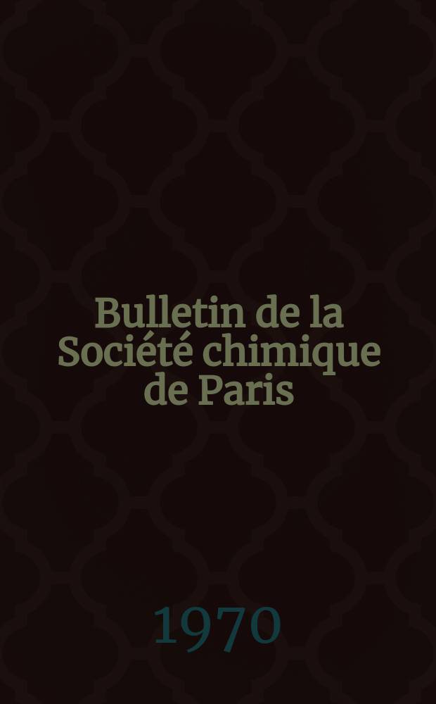 Bulletin de la Société chimique de Paris : Comprenant le Compte rendu des travaux de la Société et l'analyse des mémoires de chimie pure et appliquée. 1970, Fasc.12