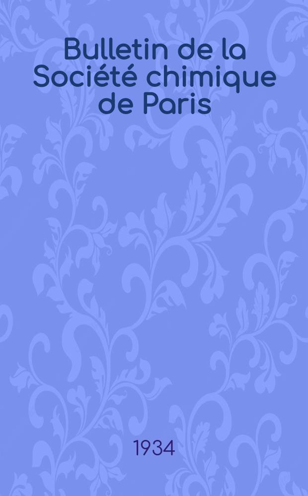 Bulletin de la Soci&eacute;t&eacute; chimique de Paris : Comprenant le Compte rendu des travaux de la Soci&eacute;t&eacute; et l'analyse des m&eacute;moires de chimie pure et appliqu&eacute;e. Bulletin de la Soci&eacute;t&eacute; chimique de Paris