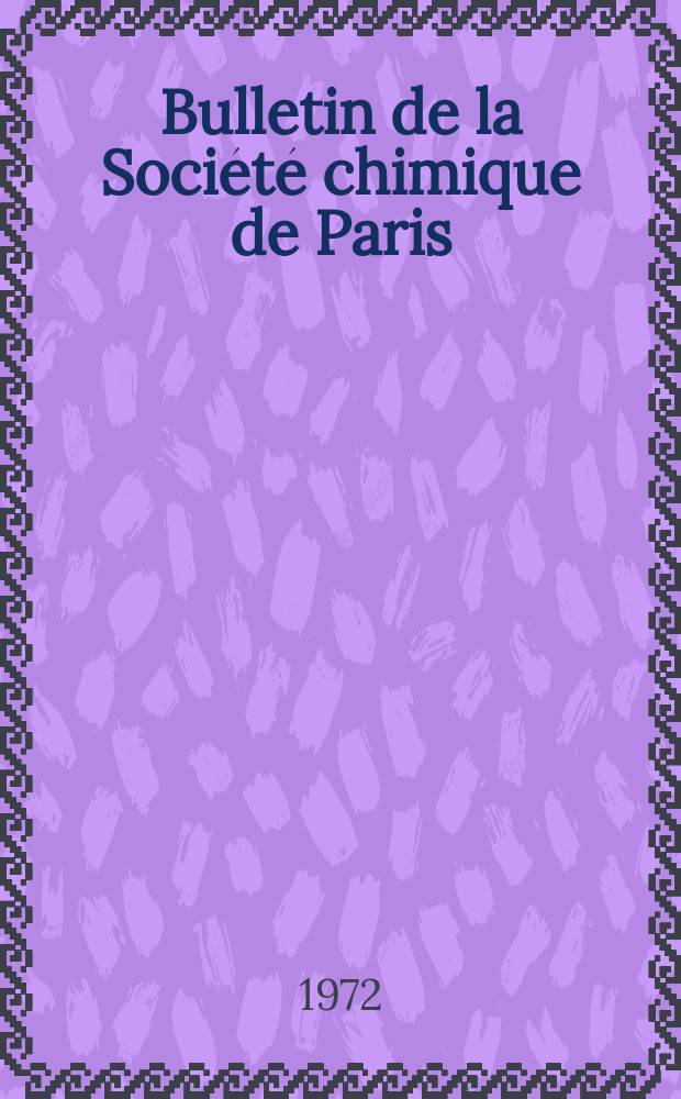 Bulletin de la Société chimique de Paris : Comprenant le Compte rendu des travaux de la Société et l'analyse des mémoires de chimie pure et appliquée. 1972, Fasc.1