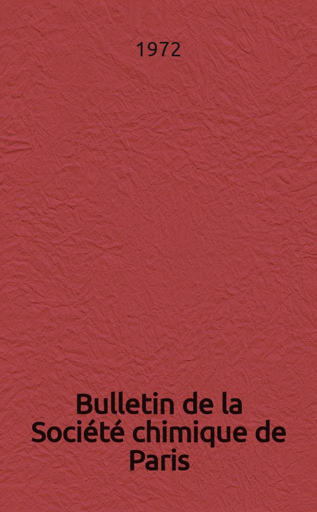 Bulletin de la Société chimique de Paris : Comprenant le Compte rendu des travaux de la Société et l'analyse des mémoires de chimie pure et appliquée. 1972, Fasc.5