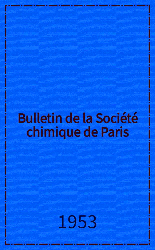 Bulletin de la Société chimique de Paris : Comprenant le Compte rendu des travaux de la Société et l'analyse des mémoires de chimie pure et appliquée. 1953, [T.20], Fasc.5