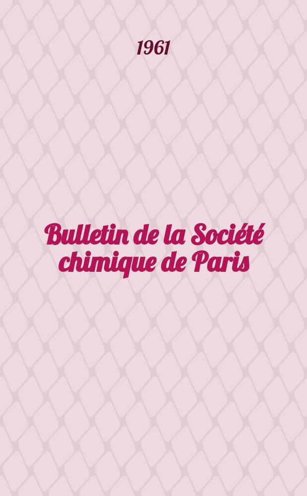 Bulletin de la Soci&eacute;t&eacute; chimique de Paris : Comprenant le Compte rendu des travaux de la Soci&eacute;t&eacute; et l'analyse des m&eacute;moires de chimie pure et appliqu&eacute;e. 1961, Fasc.7