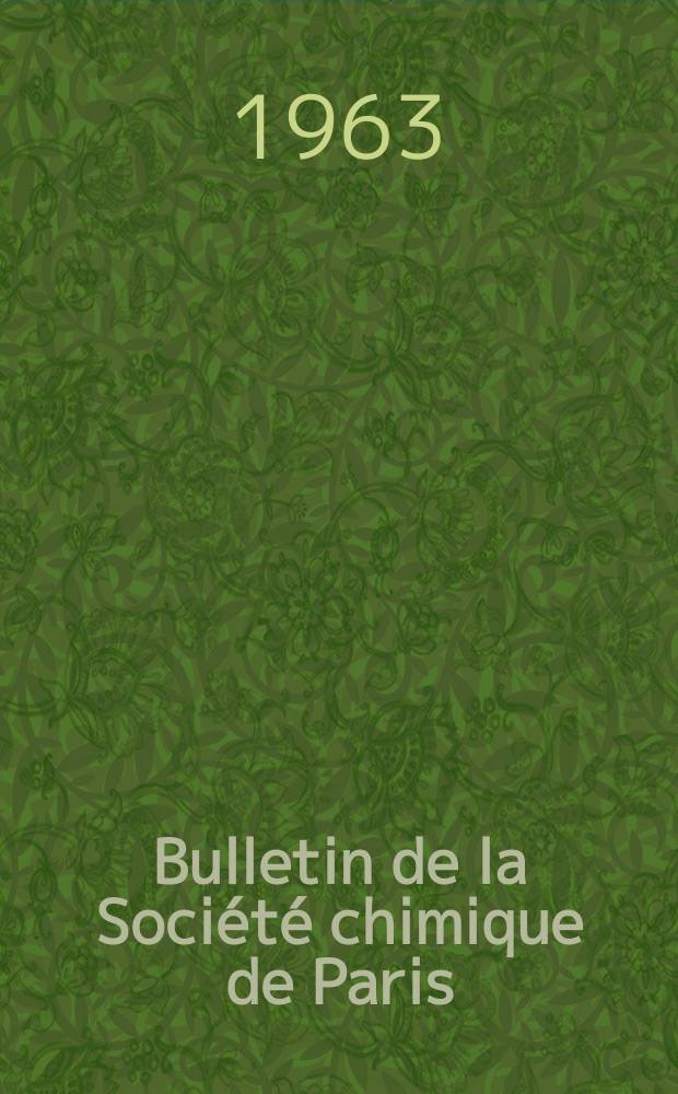Bulletin de la Société chimique de Paris : Comprenant le Compte rendu des travaux de la Société et l'analyse des mémoires de chimie pure et appliquée. 1963, Fasc.12