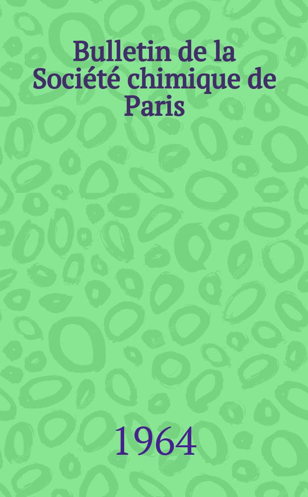 Bulletin de la Société chimique de Paris : Comprenant le Compte rendu des travaux de la Société et l'analyse des mémoires de chimie pure et appliquée. 1964, Fasc.2