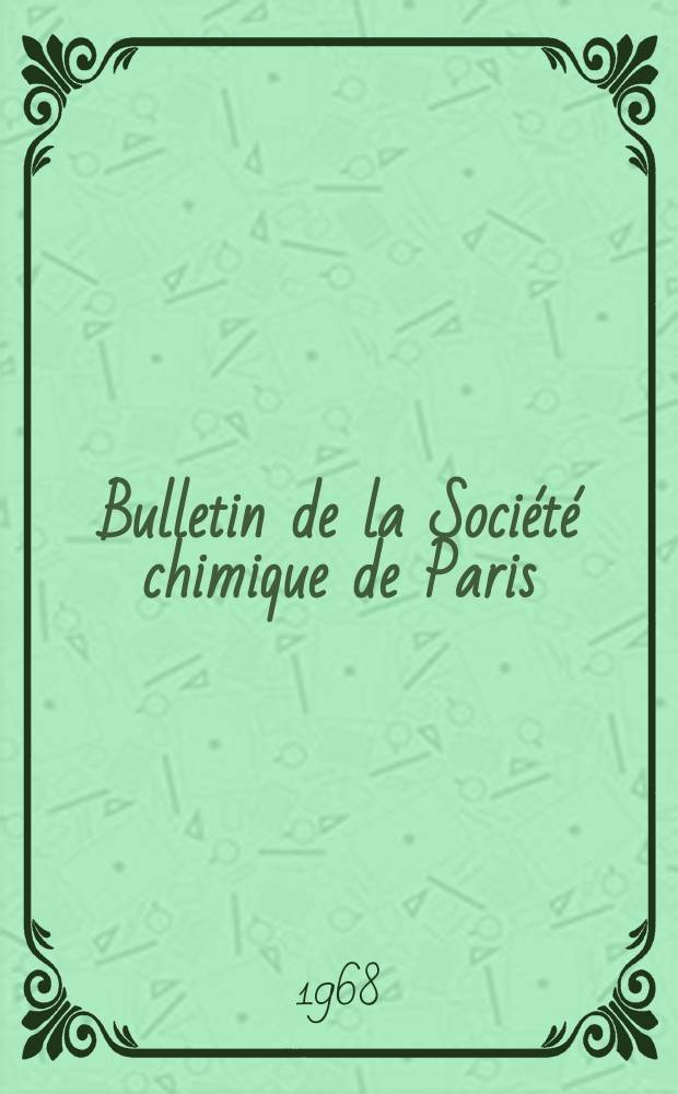 Bulletin de la Soci&eacute;t&eacute; chimique de Paris : Comprenant le Compte rendu des travaux de la Soci&eacute;t&eacute; et l'analyse des m&eacute;moires de chimie pure et appliqu&eacute;e. 1968, Fasc.Авт. указ.