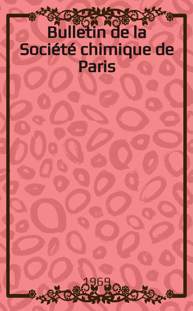 Bulletin de la Société chimique de Paris : Comprenant le Compte rendu des travaux de la Société et l'analyse des mémoires de chimie pure et appliquée. 1969, Fasc.8