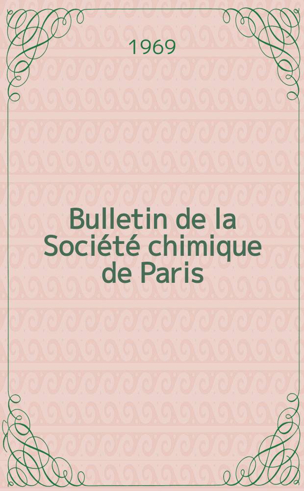 Bulletin de la Société chimique de Paris : Comprenant le Compte rendu des travaux de la Société et l'analyse des mémoires de chimie pure et appliquée. 1969, Fasc.11