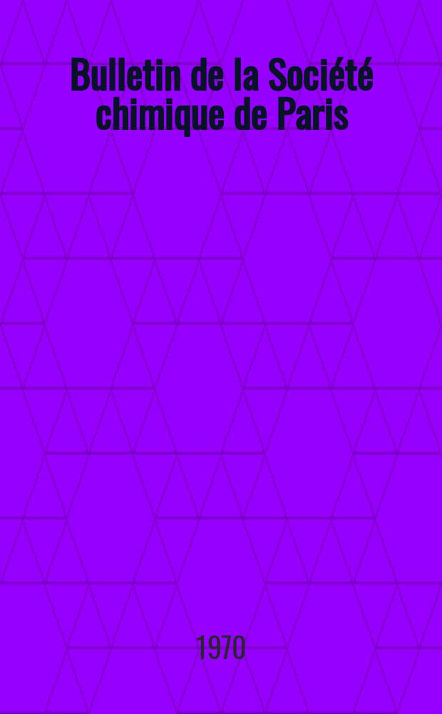 Bulletin de la Société chimique de Paris : Comprenant le Compte rendu des travaux de la Société et l'analyse des mémoires de chimie pure et appliquée. 1970, Fasc.1