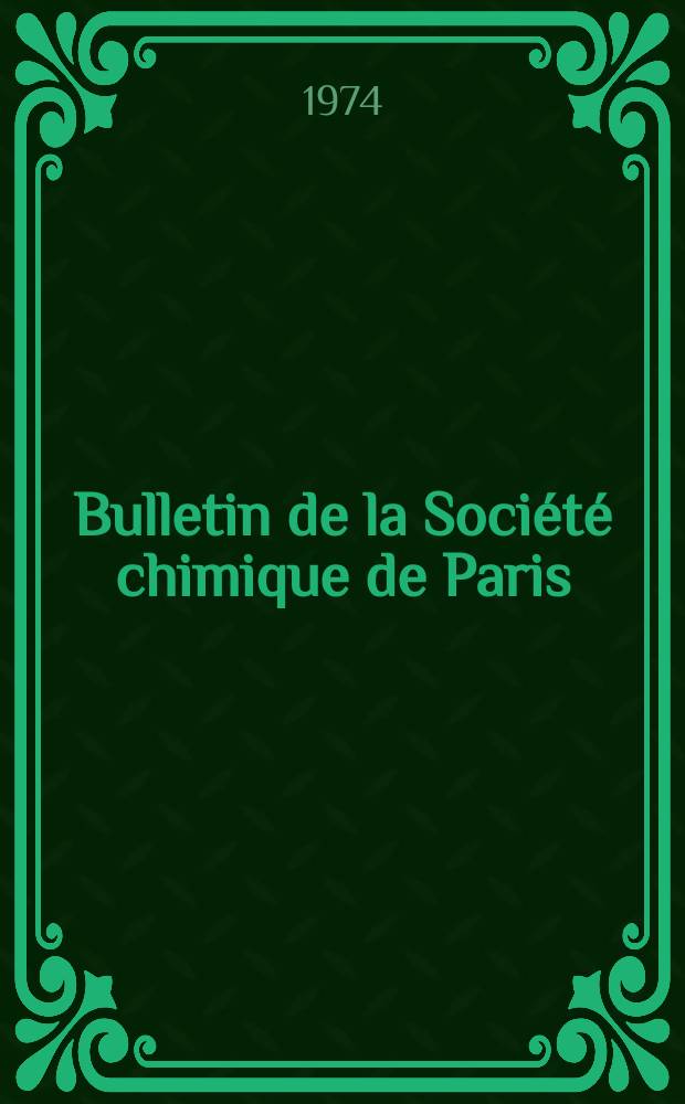 Bulletin de la Société chimique de Paris : Comprenant le Compte rendu des travaux de la Société et l'analyse des mémoires de chimie pure et appliquée. 1974, Fasc.5