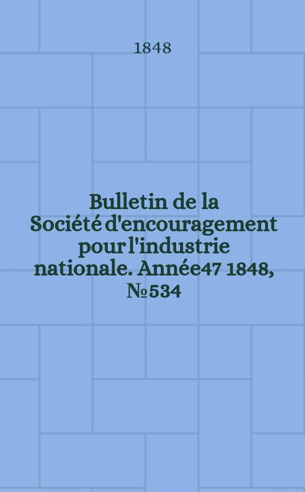 Bulletin de la Société d'encouragement pour l'industrie nationale. Année47 1848, №534