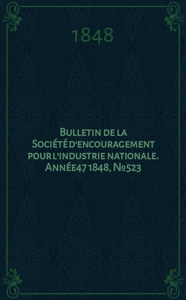 Bulletin de la Société d'encouragement pour l'industrie nationale. Année47 1848, №523