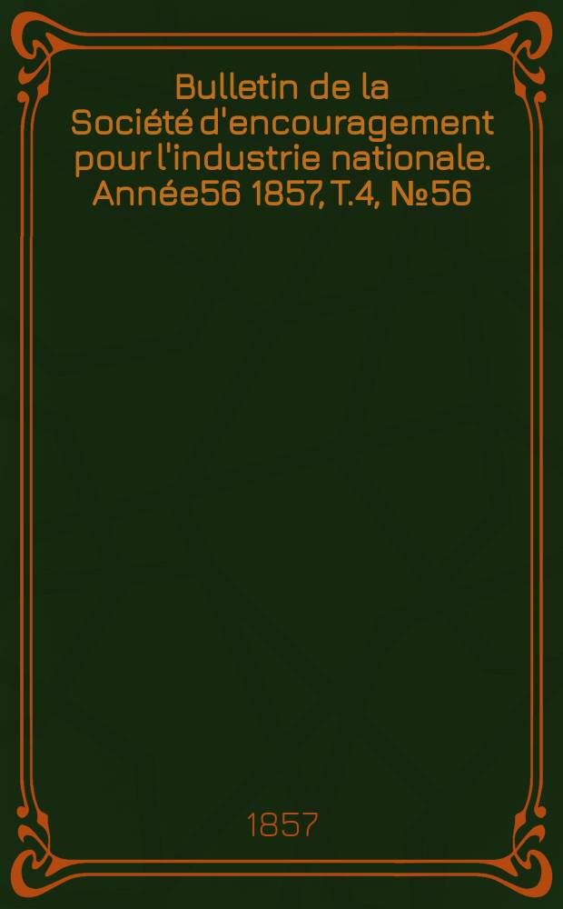 Bulletin de la Société d'encouragement pour l'industrie nationale. Année56 1857, T.4, №56