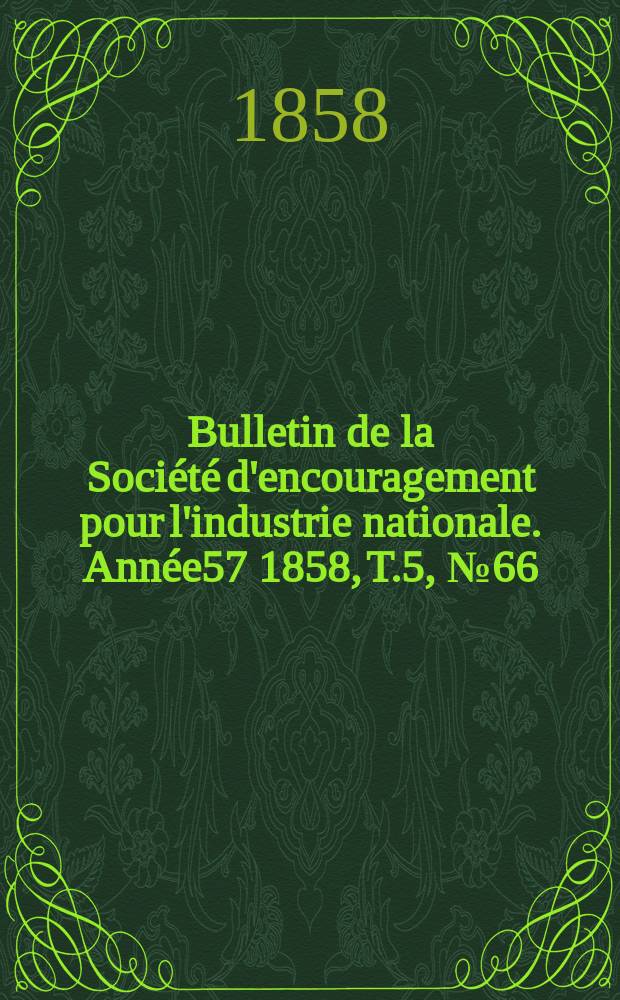 Bulletin de la Société d'encouragement pour l'industrie nationale. Année57 1858, T.5, №66