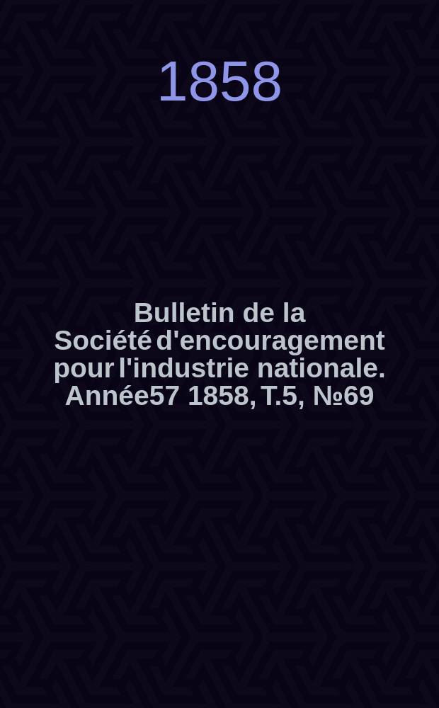 Bulletin de la Société d'encouragement pour l'industrie nationale. Année57 1858, T.5, №69