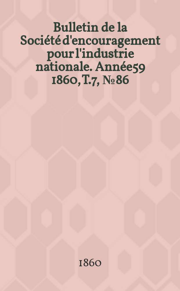 Bulletin de la Société d'encouragement pour l'industrie nationale. Année59 1860, T.7, №86