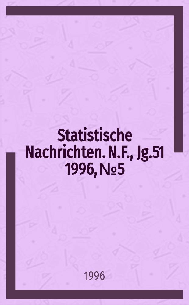 Statistische Nachrichten. N.F., Jg.51 1996, №5