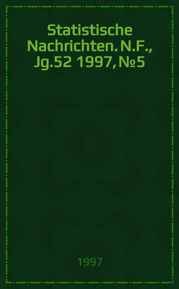 Statistische Nachrichten. N.F., Jg.52 1997, №5