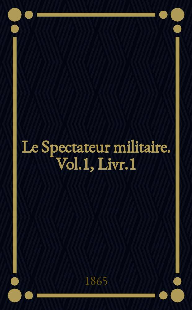Le Spectateur militaire. Vol.1, Livr.1